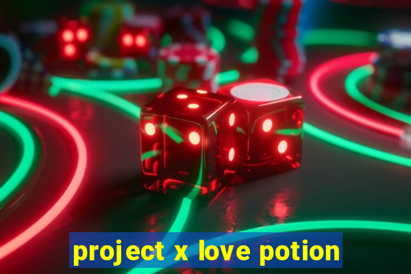 project x love potion